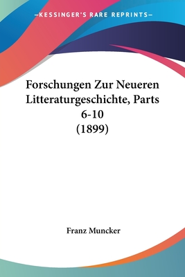 Forschungen Zur Neueren Litteraturgeschichte, Parts 6-10 (1899)