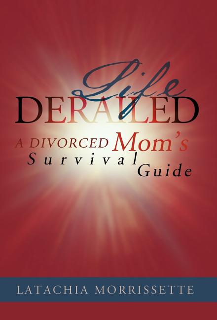 Life Derailed: A Divorced Mom's Survival Guide