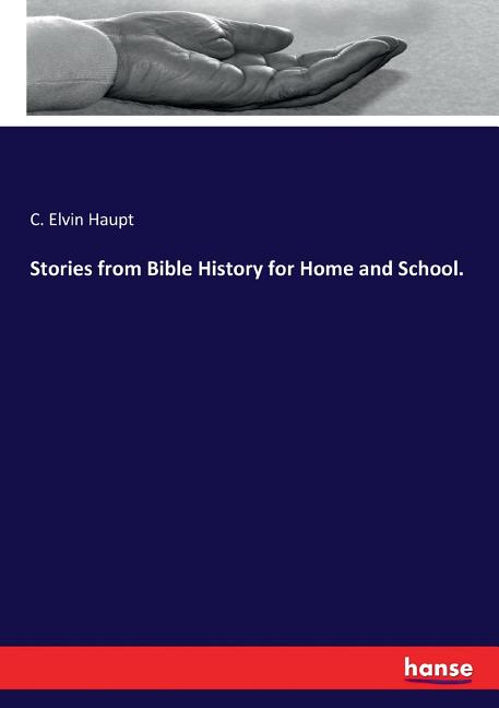 Stories from Bible History for Home and School.