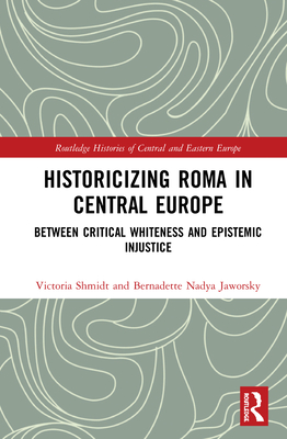 Historicizing Roma in Central Europe: Between Critical Whiteness and Epistemic Injustice