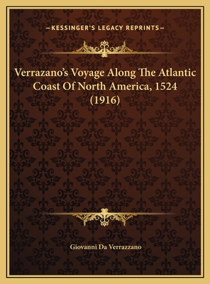 Verrazano's Voyage Along The Atlantic Coast Of North America, 1524 (1916)