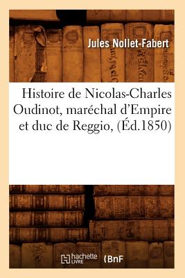 Histoire de Nicolas-Charles Oudinot, maréchal d'Empire et duc de Reggio, (Éd.1850)