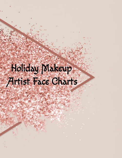 Holiday Makeup Artist Face Charts: Make Up Artist Face Charts Practice Paper For Painting Face On Paper With Real Make-Up Brushes & Applicators - Fest