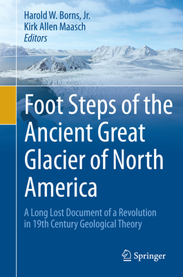 Foot Steps of the Ancient Great Glacier of North America: A Long Lost Document of a Revolution in 19th Century Geological Theory