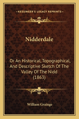 Nidderdale: Or An Historical, Topographical, And Descriptive Sketch Of The Valley Of The Nidd (1863)