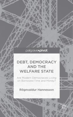 Debt, Democracy and the Welfare State: Are Modern Democracies Living on Borrowed Time and Money?