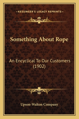 Something About Rope: An Encyclical To Our Customers (1902)