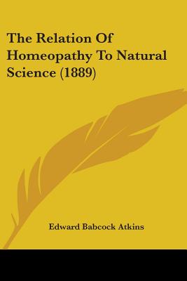 The Relation Of Homeopathy To Natural Science (1889)