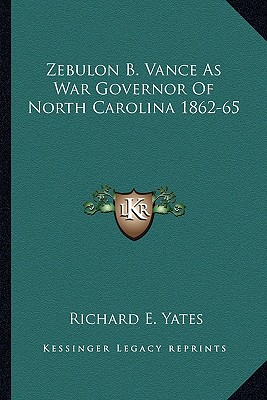 Zebulon B. Vance As War Governor Of North Carolina 1862-65