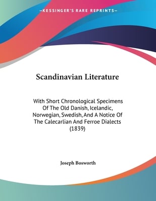 Scandinavian Literature: With Short Chronological Specimens Of The Old Danish, Icelandic, Norwegian, Swedish, And A Notice Of The Calecarlian And Ferr