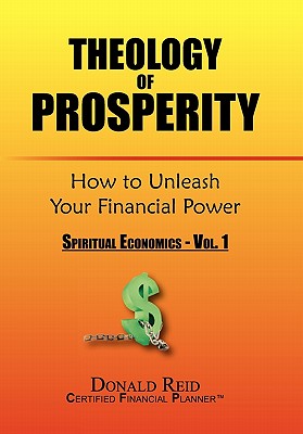 Theology of Prosperity: How to Unleash Your Financial Power