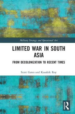 Limited War in South Asia: From Decolonization to Recent Times