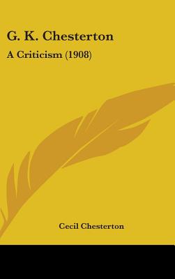 G. K. Chesterton: A Criticism (1908)