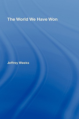 The World We Have Won: The Remaking of Erotic and Intimate Life