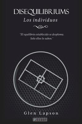 DISEQUILIBRIUMS Los Individuos: El equilibrio establecido se desploma. Sólo ellos lo saben.