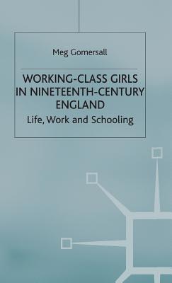 Working-Class Girls in Nineteenth-Century England: Life, Work and Schooling