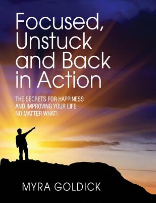Focused, Unstuck, and Back in Action: A guide to happiness no matter what