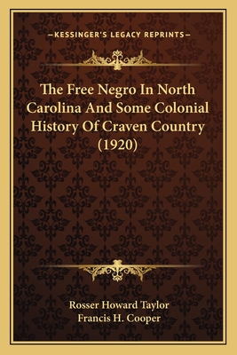The Free Negro In North Carolina And Some Colonial History Of Craven Country (1920)