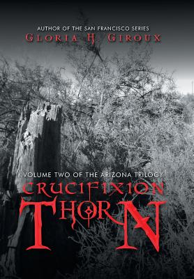 Crucifixion Thorn: Volume Two of the Arizona Trilogy