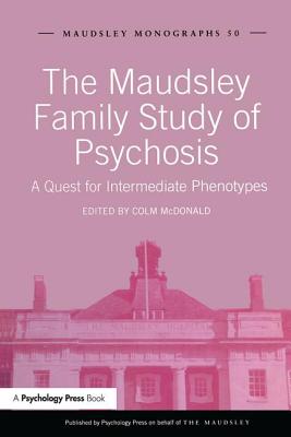 The Maudsley Family Study of Psychosis: A Quest for Intermediate Phenotypes