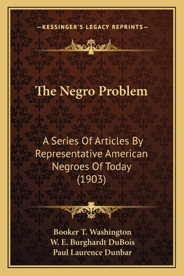 The Negro Problem: A Series Of Articles By Representative American Negroes Of Today (1903)