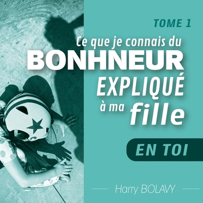 L'éveil de la conscience expliqué à ma fille: EN TOI - Tome 1