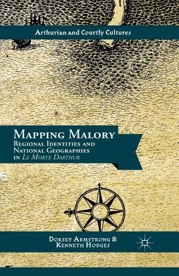 Mapping Malory: Regional Identities and National Geographies in Le Morte Darthur