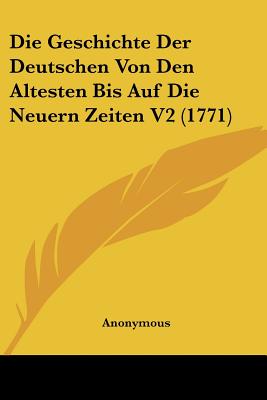 Die Geschichte Der Deutschen Von Den Altesten Bis Auf Die Neuern Zeiten V2 (1771)