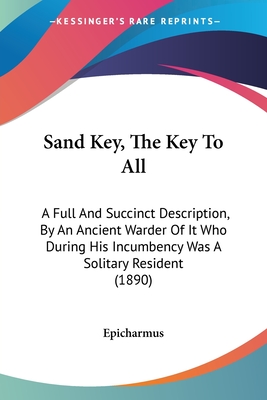 Sand Key, The Key To All: A Full And Succinct Description, By An Ancient Warder Of It Who During His Incumbency Was A Solitary Resident (1890)