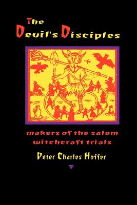 The Devil's Disciples: Makers of the Salem Witchcraft Trials