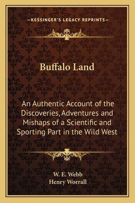 Buffalo Land: An Authentic Account of the Discoveries, Adventures and Mishaps of a Scientific and Sporting Part in the Wild West