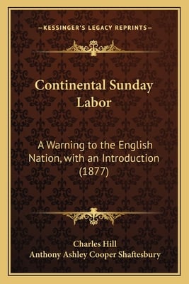 Continental Sunday Labor: A Warning to the English Nation, with an Introduction (1877)