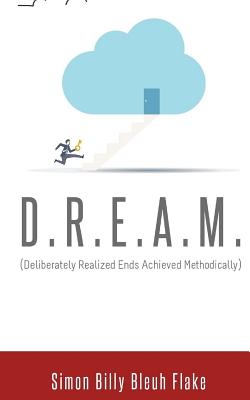 D.R.E.A.M.: Deliberately Realized Ends Achieved Methodically