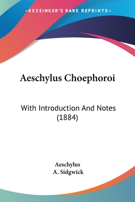 Aeschylus Choephoroi: With Introduction And Notes (1884)