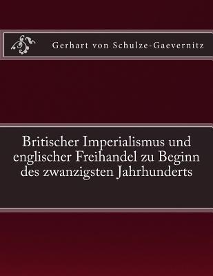 Britischer Imperialismus und englischer Freihandel zu Beginn des zwanzigsten Jahrhunderts: Originalausgabe von 1906