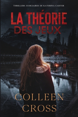 La théorie des Jeux: Crimes et enquêtes: Thrillers judiciaires de Katerina Carter