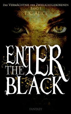Enter the Black: Das Vermächtnis der Zwielichtgeborenen