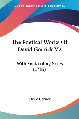 The Poetical Works Of David Garrick V2: With Explanatory Notes (1785)