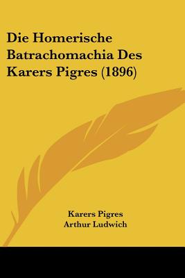 Die Homerische Batrachomachia Des Karers Pigres (1896)