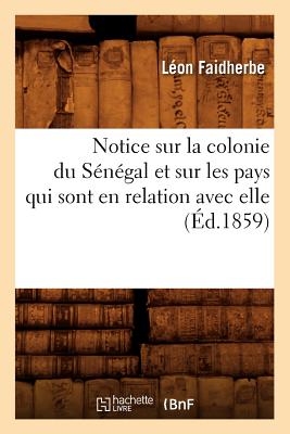 Notice sur la colonie du Sénégal et sur les pays qui sont en relation avec elle (Éd.1859)