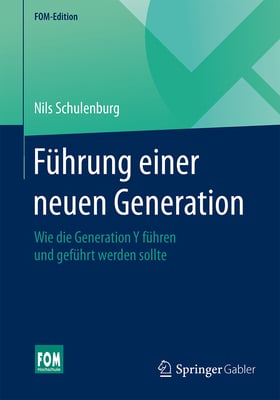 Führung Einer Neuen Generation: Wie Die Generation Y Führen Und Geführt Werden Sollte