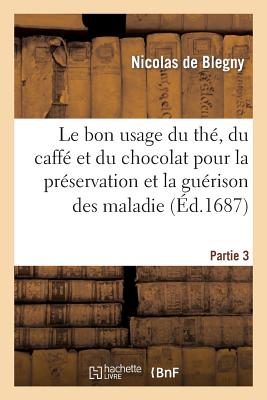 Le bon usage du thé, du caffé et du chocolat pour la préservation et la guérison des maladies. P 3