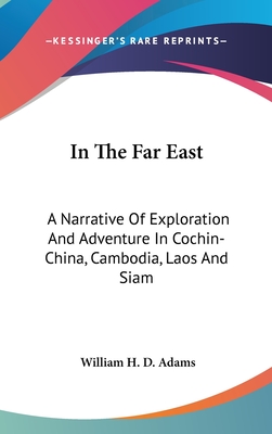 In The Far East: A Narrative Of Exploration And Adventure In Cochin-China, Cambodia, Laos And Siam
