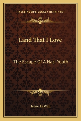 Land That I Love: The Escape Of A Nazi Youth