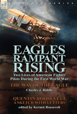 Eagles Rampant Rising: Two Lives of American Fighter Pilots During the First World War-The Way of the Eagle by Charles J. Biddle & Quentin Ro