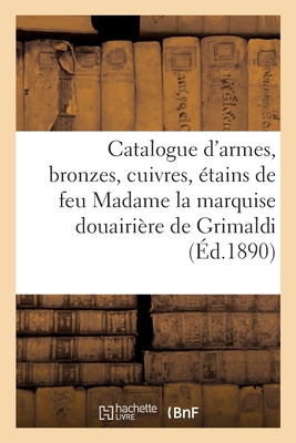 Catalogue d'armes anciennes européennes et orientales, bronzes, cuivres, étains: da la collection de feu madame la marquise douairière de Grimaldi, né
