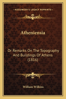 Atheniensia: Or Remarks On The Topography And Buildings Of Athens (1816)