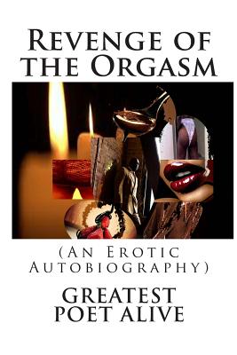 Revenge of the Orgasm: (An Erotic Autobiography)