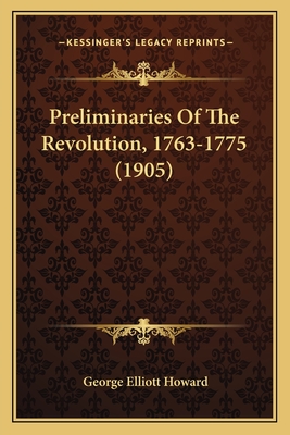 Preliminaries Of The Revolution, 1763-1775 (1905)