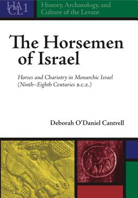 The Horsemen of Israel: Horses and Chariotry in Monarchic Israel (Ninth-Eighth Centuries B.C.E)